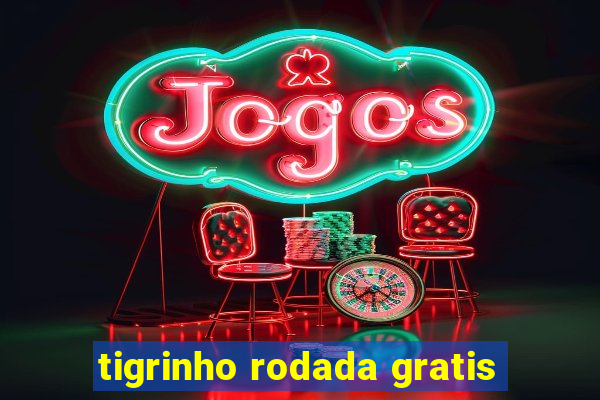 tigrinho rodada gratis